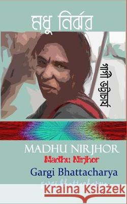 Madhu Nirjhor Mrs Gargi Bhattacharya 9781976472893