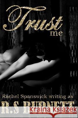 Trust Me R. S. Burnett 9781976473333 Createspace Independent Publishing Platform