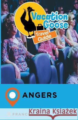 Vacation Goose Travel Guide Angers France Francis Morgan 9781976473791 Createspace Independent Publishing Platform