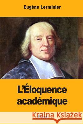 L'Éloquence académique Lerminier, Eugene 9781976474651