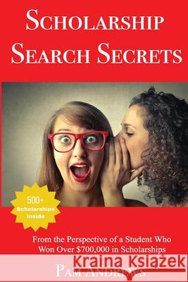 Scholarship Search Secrets Pam Andrews 9781976475184 Createspace Independent Publishing Platform