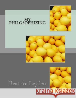 My philosophizing Beatrice Leyden 9781976477331