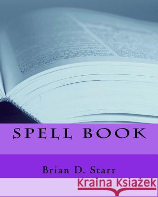 Spell Book Mr Brian Daniel Starr 9781976477485 Createspace Independent Publishing Platform