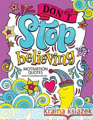 A Motivation Quotes Adults Coloring books: Don't Stop Beliving (Good Vibes with Animals and Flower) Color to relax Tiny Cactus Publishing 9781976477935