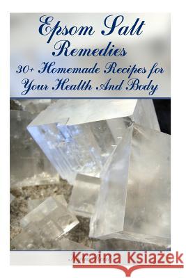 Epsom Salt Remedies: 30+ Homemade Recipes for Your Health And Body: (Epsom Salt Book, Epsom Salts) Reed, Kylie 9781976477980