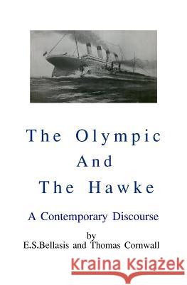 The Olympic and the Hawke: A contemporary discourse Thomas Cornwall, E S Bellasis 9781976478826