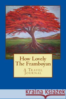 How Lovely The Framboyan Watrous, Jim 9781976479267 Createspace Independent Publishing Platform