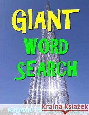 Giant Word Search: 133 Jumbo Print Word Search Puzzles Kalman Tot 9781976479465