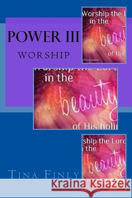 Power III: Worship Tina Finly 9781976480447 Createspace Independent Publishing Platform