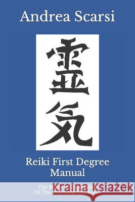 Reiki First Degree Manual: The Material Dimension Of The Universal Life Force Scarsi Msc D., Andrea 9781976480638 Createspace Independent Publishing Platform