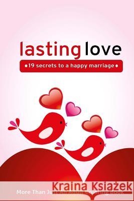 Lasting Love: 19 Secrets To A Happy Marriage Publishing House, Martin &. Joey's 9781976481130 Createspace Independent Publishing Platform