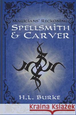 Spellsmith & Carver: Magicians' Reckoning H. L. Burke 9781976485329 Createspace Independent Publishing Platform