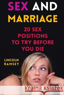 Sex And Marriage: 20 Sex Positions To Try Before You Die Ramsey, Lincoln 9781976485961