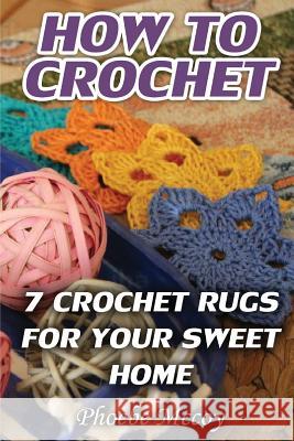 How To Crochet: 7 Crochet Rugs For Your Sweet Home McCoy, Phoebe 9781976486807