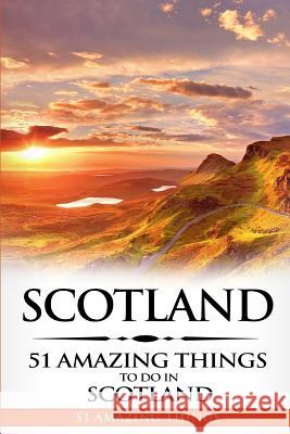 Scotland: Scotland Travel Guide: 51 Amazing Things to Do in Scotland 51 Amazin 9781976488672 Createspace Independent Publishing Platform