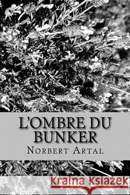 L'Ombre du Bunker: Le Cas: Piels Artal, Norbert 9781976489020