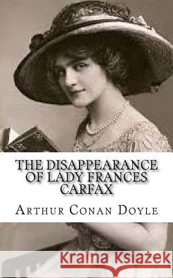 The Disappearance of Lady Frances Carfax Arthur Conan Doyle 9781976490118 Createspace Independent Publishing Platform