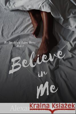 Believe in Me Alexandria House 9781976491818 Createspace Independent Publishing Platform