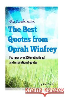 The Best Quotes from Oprah Winfrey: Wise Words Series Alex Smith 9781976492372 Createspace Independent Publishing Platform