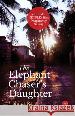 The Elephant Chaser's Daughter Shilpa Raj 9781976496738