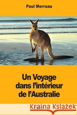 Un Voyage dans l'intérieur de l'Australie Merruau, Paul 9781976502491