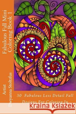 Fabulous Fall Mini Coloring Book 1: 30 Fabulous Less Detail Fall Designs For Coloring In Stoltzfus, Dwyanna 9781976505126