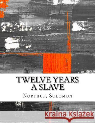 Twelve Years a Slave Solomon Northup 9781976507250 Createspace Independent Publishing Platform