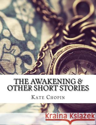 The Awakening & Other Short Stories Kate Chopin 9781976508974