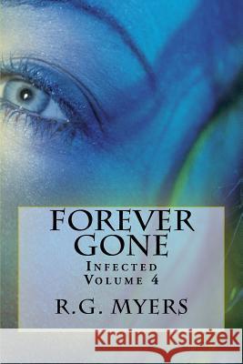 Forever Gone: Infected R. G. Myers 9781976515415 Createspace Independent Publishing Platform