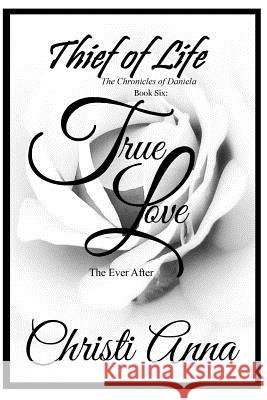 True Love: The Chronicles of Daniela Mrs Christi Anna 9781976516153