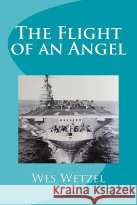 The Flight of an Angel Wes Wetzel 9781976516351 Createspace Independent Publishing Platform