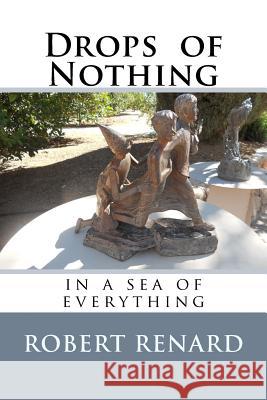 Drops of Nothing Robert N. Renard 9781976518447 Createspace Independent Publishing Platform