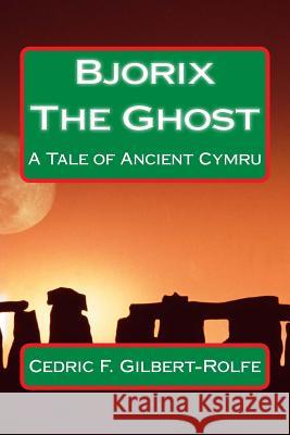 Bjorix The Ghost: A Tale of Ancient Cymru Gilbert-Rolfe, Cedric Foster 9781976519888