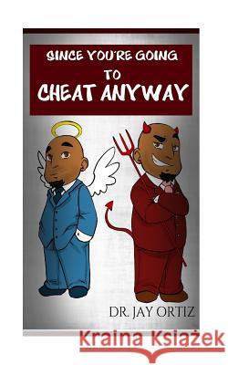 Since You're Going To Cheat Anyway Ortiz, Jason M. 9781976520198 Createspace Independent Publishing Platform