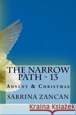 The Narrow Path - 13: Advent & Christmas Sabrina Zancan 9781976522499 Createspace Independent Publishing Platform
