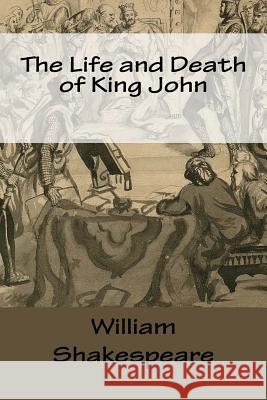 The Life and Death of King John William Shakespeare Mybook 9781976526251 Createspace Independent Publishing Platform