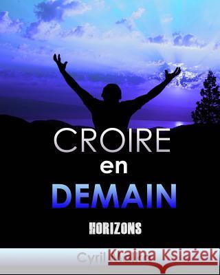 Croire en Demain: Horizons Malka, Cyril 9781976526671 Createspace Independent Publishing Platform
