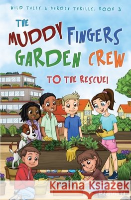 The Muddy Fingers Garden Crew to the Rescue!: Education Edition D. S. Venetta 9781976528354 Createspace Independent Publishing Platform