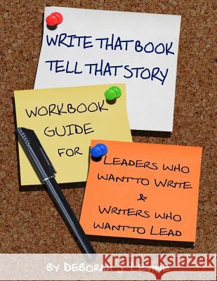 Write That Book!: Tell That Story Deborah J. Levine 9781976530159