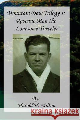 Mountain Dew Trilogy I: Revenue Man the Lonesome Traveler Janice Louise Blanton Harold H. Milton 9781976531187 Createspace Independent Publishing Platform