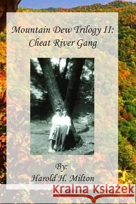 Mountain Dew Trilogy II: Cheat River Gang Janice Louise Blanton Harold H. Milton 9781976531323 Createspace Independent Publishing Platform