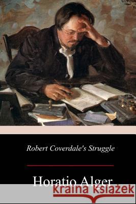 Robert Coverdale's Struggle Horatio Alger 9781976531583