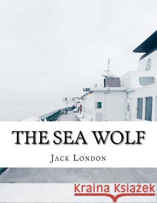 The Sea Wolf Jack London 9781976531729 Createspace Independent Publishing Platform