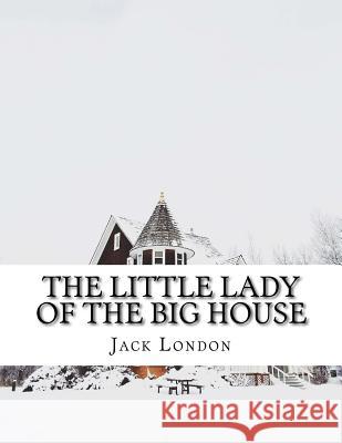 The Little Lady of the Big House Jack London 9781976531903 Createspace Independent Publishing Platform