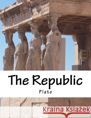 The Republic Plato                                    Benjamin Jowett 9781976532498 Createspace Independent Publishing Platform