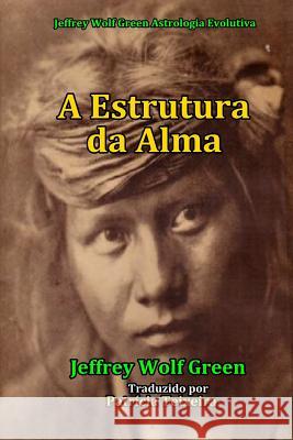 A Estrutura da Alma Jeffrey Wolf Green, Patrícia Teixeira 9781976532597