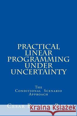Practical Linear Programming under Uncertainty: The Conditional Scenario Approach Beltran-Royo, Cesar 9781976534454 Createspace Independent Publishing Platform