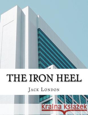 The Iron Heel Jack London 9781976536519 Createspace Independent Publishing Platform