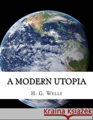 A Modern Utopia H. G. Wells 9781976537752 Createspace Independent Publishing Platform