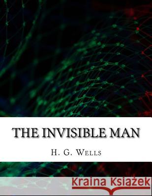 The Invisible Man H. G. Wells 9781976538049 Createspace Independent Publishing Platform